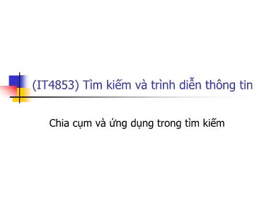 Bài giảng Tìm kiếm và trình diễn thông tin - Bài 14: Chia cụm và ứng dụng trong tìm kiếm - Nguyễn Bá Ngọc