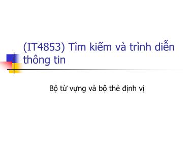 Bài giảng Tìm kiếm và trình diễn thông tin - Bài 2: Bộ từ vựng và bộ thẻ định vị - Nguyễn Bá Ngọc