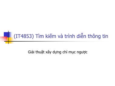 Bài giảng Tìm kiếm và trình diễn thông tin - Bài 5: Giải thuật xây dựng chỉ mục ngược - Nguyễn Bá Ngọc