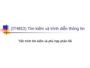 Bài giảng Tìm kiếm và trình diễn thông tin - Bài 9: Tiến trình tìm kiếm và phù hợp phản hồi - Nguyễn Bá Ngọc