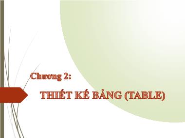 Bài giảng Tin học nâng cao - Chương 2: Thiết kế bảng (Table) - Trần Thanh San