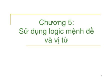 Bài giảng Trí Tuệ Nhân Tạo - Chương 5: Sử dụng logic mệnh đề và vị từ - Nguyễn Văn Hòa