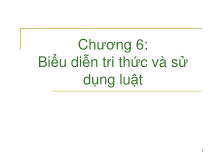 Bài giảng Trí Tuệ Nhân Tạo - Chương 6: Biểu diễn tri thức và sử dụng luật - Nguyễn Văn Hòa