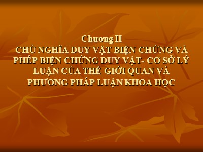 Bài giảng Triết học - Chương 2: Chủ nghĩa Duy vật biện chứng và phép biện chứng duy vật-Cơ sở lý luận của thế giới quan và phương pháp luận khoa học