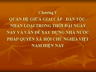 Bài giảng Triết học - Chương 5: Quan hệ giữa giai cấp-Dân tộc-nhân loại trong thời đại ngày nay và vấn đề xây dựng nhà nước pháp quyền xã hội chủ nghĩa Việt Nam hiện nay