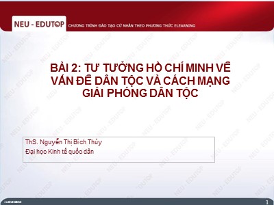 Bài giảng Tư tưởng Hồ Chí Minh - Bài 2: Tư tưởng Hồ Chí Minh về vấn đề dân tộc và cách mạng giải phóng dân tộc - Nguyễn Thị Bích Thủy