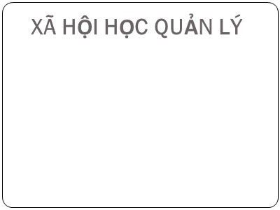 Bài giảng Xã hội học quản lý