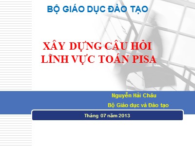 Bài giảng Xây dựng câu hỏi lĩnh vực toán Pisa - Nguyễn Hải Châu