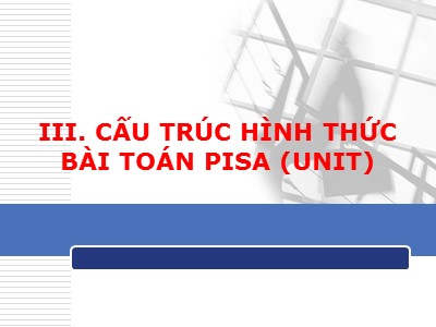 Bài giảng Xây dựng câu hỏi lĩnh vực toán Pisa - Phần 3: Cấu trúc hình thức bài toán Pisa (Unit) - Nguyễn Hải Châu