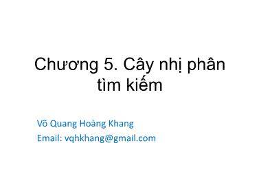 Giáo trình Cấu trúc dữ liệu và giải thuật - Chương 5: Cây nhị phân tìm kiếm - Võ Quang Hoàng Khang