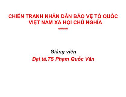 Giáo trình Đường lối quân sự - Bài 3: Chiến tranh nhân dân bảo vệ tổ quốc Việt Nam xã hội chủ nghĩa - Phạm Quốc Văn