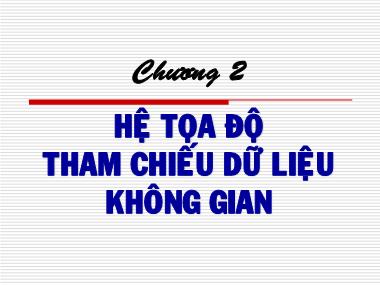 Giáo trình GIS - Chương 2: Hệ tọa độ tham chiếu dữ liệu không gian