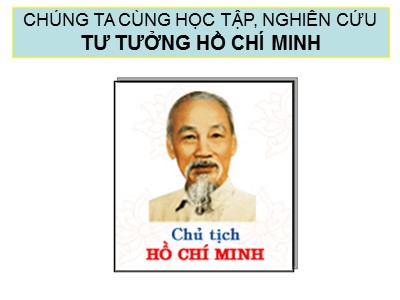 Giáo trình Học phần tư tưởng Hồ Chí Minh - Chương 1: Nguồn gốc, quá trình hình thành và phát triển đối tượng, nhiệm vụ và ý nghĩa học tập tư tưởng Hồ Chí Minh