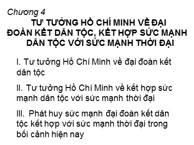 Giáo trình Học phần tư tưởng Hồ Chí Minh - Chương 4: Tư tưởng Hồ Chí Minh về đại đoàn kết dân tộc, kết hợp sức mạnh dân tộc với sức mạnh thời đại