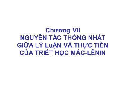 Giáo trình Lịch sử Triết học - Chương 7: Nguyên tắc thống nhất giữa lý luận và thực tiễn của triết học Mác-Lênin