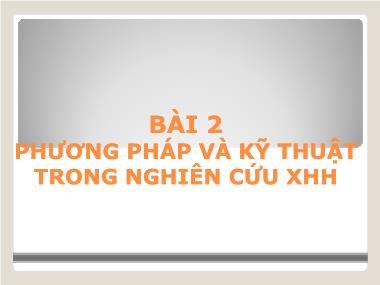 Giáo trình Nhập môn Xã hội học - Bài 2: Phương pháp và kỹ thuật trong nghiên cứu xã hội học