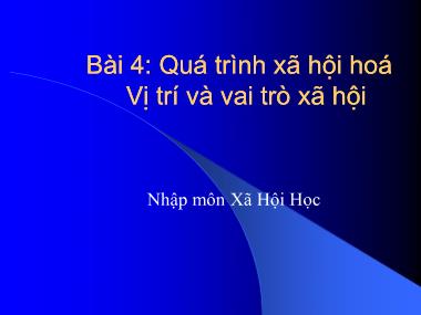 Giáo trình Nhập môn Xã hội học - Bài 4: Quá trình xã hội hoá Vị trí và vai trò xã hội