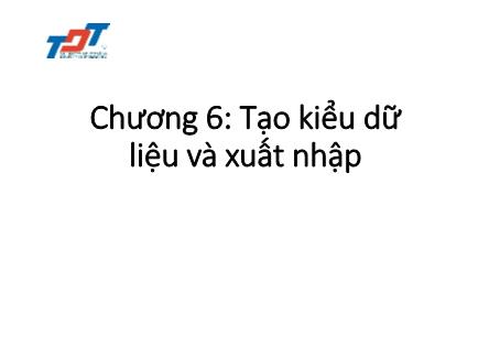 Giáo trình Tin học Tính toán - Chương 6: Tạo kiểu dữ liệu và xuất nhập - Huỳnh Văn Kha