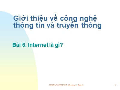 Giới thiệu về công nghệ thông tin và truyền thông - Bài 6: Internet là gì?