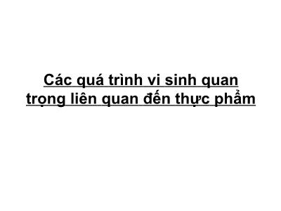 Bài giảng Các quá trình vi sinh quan trọng liên quan đến thực phẩm