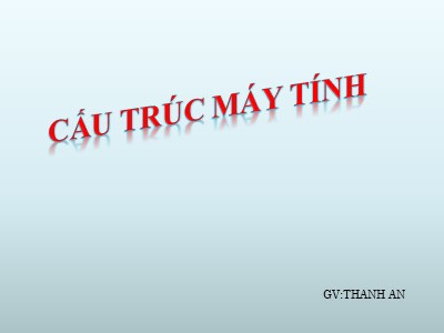 Bài giảng Cấu trúc máy tính (Bản đẹp)