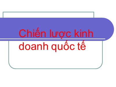 Bài giảng Chiến lược kinh doanh quốc tế (Chuẩn kiến thức)