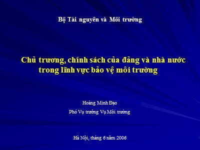 Bài giảng Chủ trương, chính sách của đảng và nhà nước trong lĩnh vực bảo vệ môi trường - Hoàng Minh Đạo