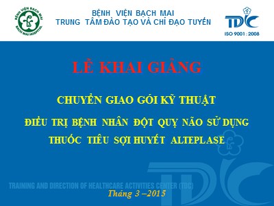 Bài giảng Chuyển giao gói kỹ thuật điều trị bệnh nhân đột quỵ não sử dụng thuốc tiêu sợi huyết Alteplase