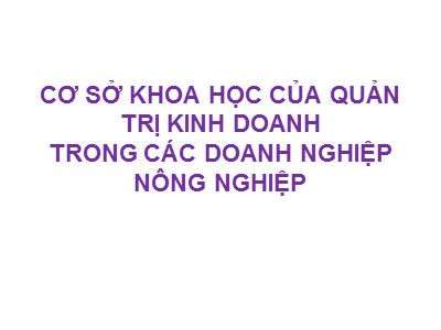 Bài giảng Cơ sở khoa học của quản trị kinh doanh trong các doanh nghiệp nông nghiệp