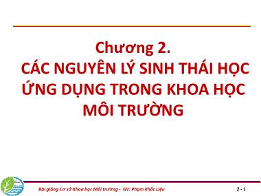 Bài giảng Cơ sở khoa học Môi trường - Chương 2: Các nguyên lý sinh thái học ứng dụng trong khoa học môi trường - Phạm Khắc Liệu