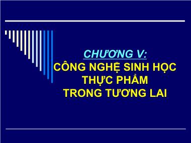 Bài giảng Công nghệ sinh học thực phẩm - Chương 5: Công nghệ sinh học thực phẩm trong tương lai