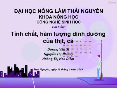 Bài giảng Công nghệ sinh học - Tính chất, hàm lượng dinh dưỡng của thịt, cá - Dương Văn Sĩ