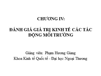 Bài giảng Đánh giá giá trị kinh tế các tác động môi trường - Phạm Hương Giang