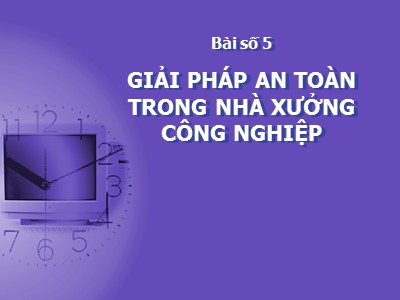 Bài giảng Giải pháp an toàn trong nhà xưởng công nghiệp