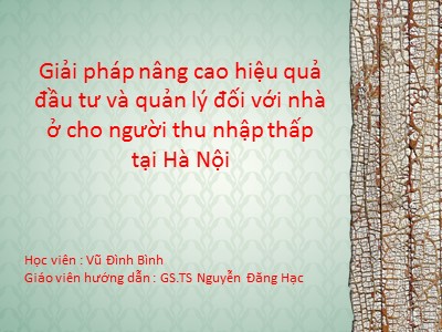 Bài giảng Giải pháp nâng cao hiệu quả đầu tư và quản lý đối với nhà ở cho người thu nhập thấp tại Hà Nội - Vũ Đình Bình