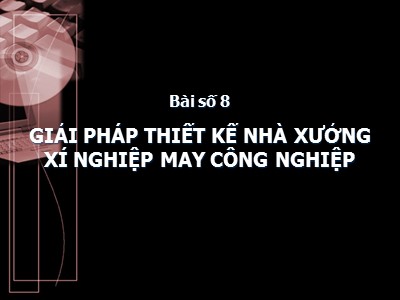 Bài giảng Giải pháp thiết kế nhà xưởng xí nghiệp may công nghiệp