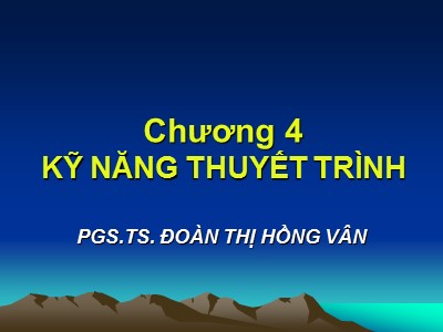 Bài giảng Giáo tiếp trong kinh doanh - Chương 4: Kỹ năng thuyết trình - Đoàn Thị Hồng Vân