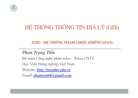 Bài giảng Hệ thống thông tin địa lý (GIS) - Chương 2: Hệ thống tham chiếu không gian - Phan Trọng Tiến