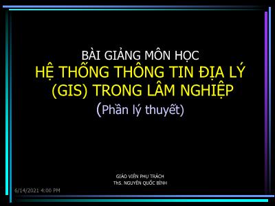 Bài giảng Hệ thống thông tin địa lý trong Lâm nghiệp - Bài 0: Giới thiệu môn học GIS