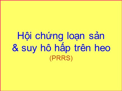 Bài giảng Hội chứng loạn sản và suy hô hấp trên heo