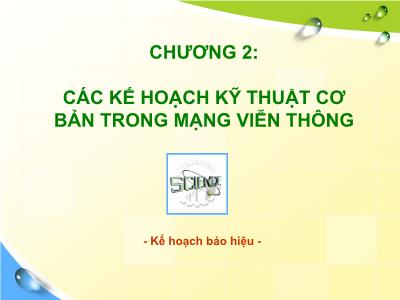 Bài giảng Kế hoạch báo hiệu - Chương 2: Các kế hoạch kỹ thuật cơ bản trong mạng viễn thông