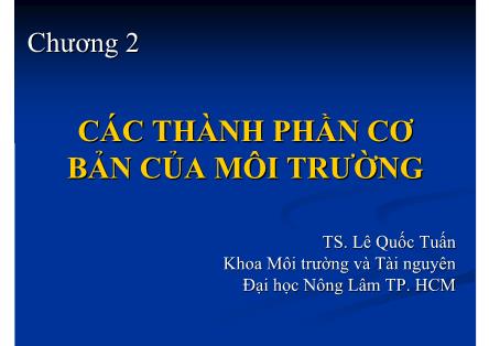 Bài giảng Khoa học môi trường - Chương 2: Các thành phần cơ bản của môi trường (Tiếp theo) - Lê Quốc Tuấn