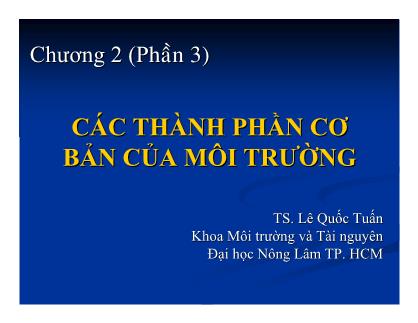 Bài giảng Khoa học môi trường - Chương 2: Các thành phần cơ bản của môi trường (Phần 3) - Lê Quốc Tuấn