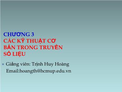 Bài giảng Kĩ thuật viễn thông - Chương 3: Các kĩ thuật cơ bản trong truyền số liệu - Trịnh Huy Hoàng