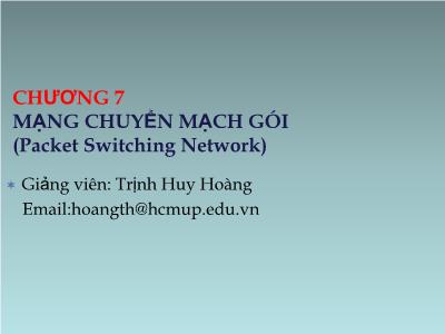 Bài giảng Kĩ thuật viễn thông - Chương 7: Mạng chuyển mạch gói - Trịnh Huy Hoàng