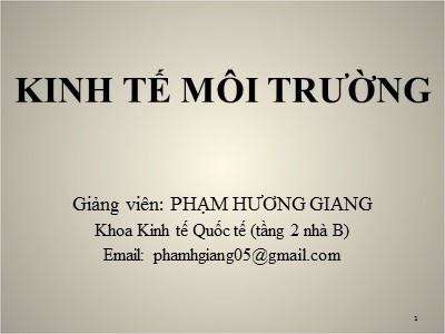 Bài giảng Kinh tế môi trường - Phạm Hương Giang