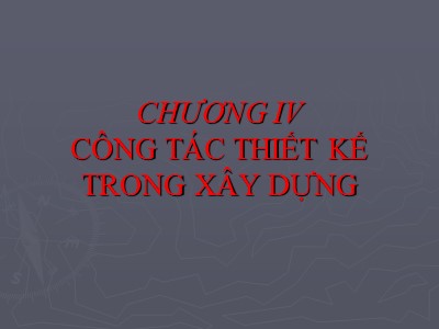 Bài giảng Kinh tế xây dựng và quản lý dự án - Chương 4: Công tác thiết kế trong xây dựng