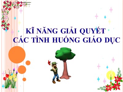 Bài giảng Kỹ năng giải quyết các tình huống giáo dục