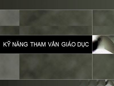 Bài giảng Kỹ năng tham vấn giáo dục