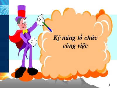 Bài giảng Kỹ năng tổ chức công việc (Bản đẹp)